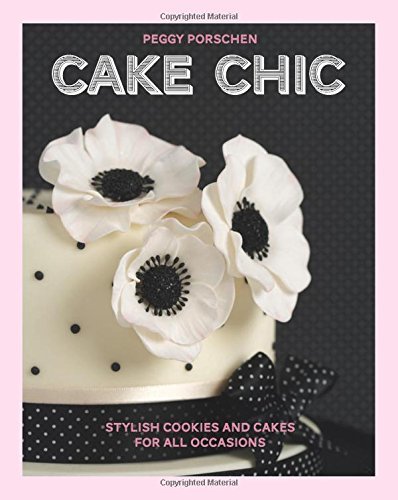 Book cover of Cake Chic: Stylish Cookies and Cakes for All Occasions by Peggy Porschen