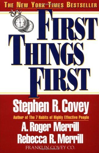 Book cover of First Things First by Stephen R. Covey, A. Roger Merrill, Rebecca R. Merrill