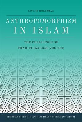 Book cover of Anthropomorphism In Islam: The Challenge Of Traditionalism (700-1350) by Livnat Holtzman
