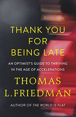 Book cover of Thank You For Being Late: An Optimist's Guide To Thriving In The Age Of Accelerations by Thomas L. Friedman
