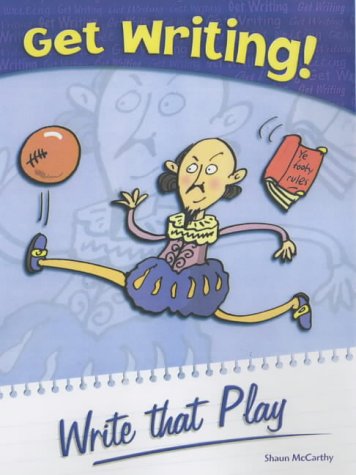 Book cover of Get Writing: Write That Play by Shaun McCarthy