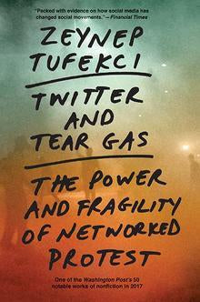 Book cover of Twitter And Tear Gas: The Power And Fragility Of Networked Protest by Zeynep Tufekci