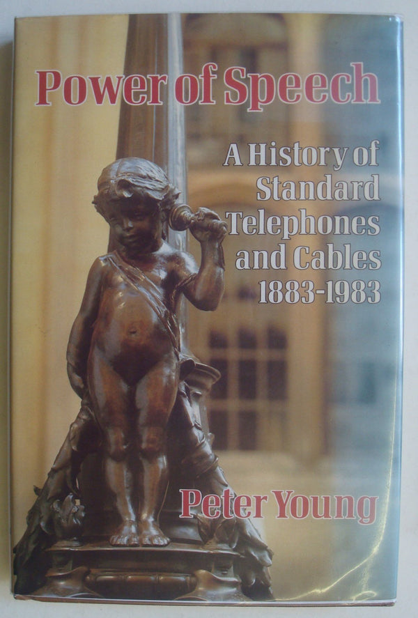 Book cover of Power Of Speech: A History Of Standard Telephones And Cables 1883-1983 by Peter Young