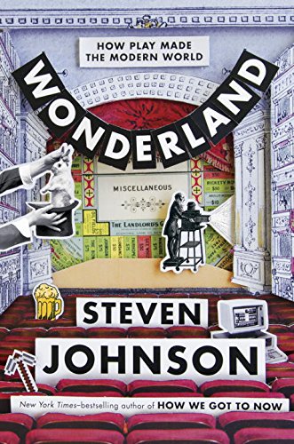 Book cover of Wonderland: How Play Made The Modern World by Steven Johnson