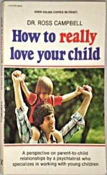 Book cover of How To Really Love Your Child by Ross Campbell