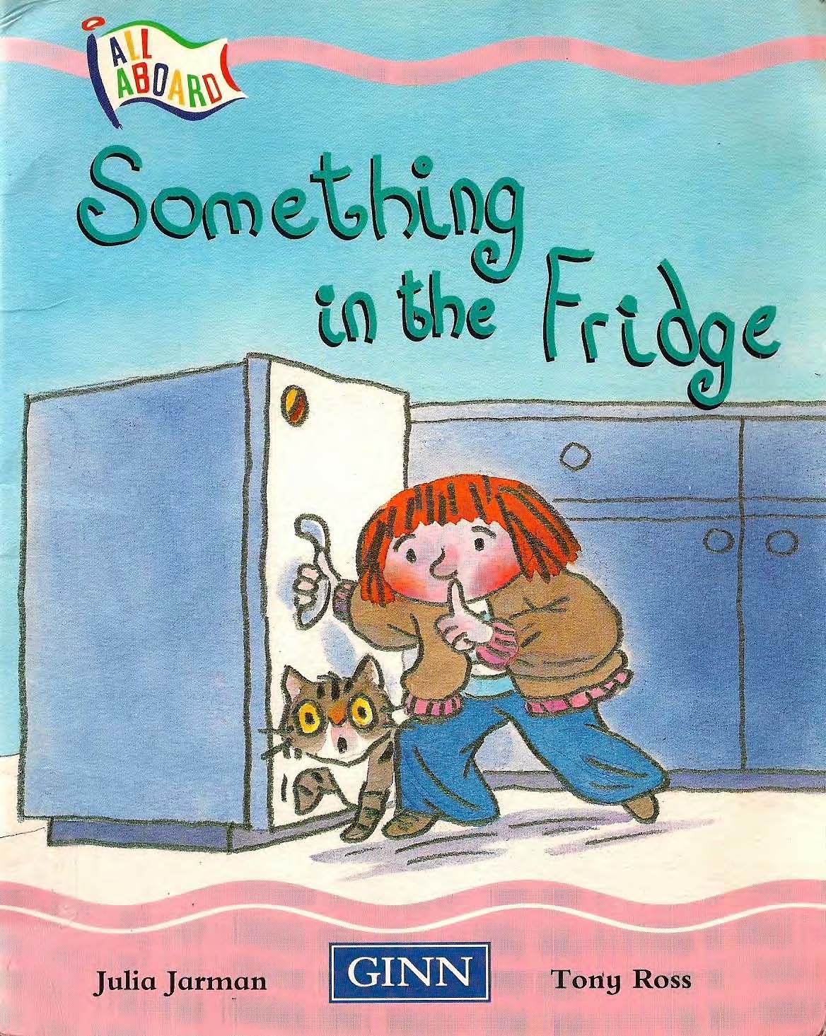 Book cover of Something In The Fridge by Julia Jarman, Tony Ross (Illus.)