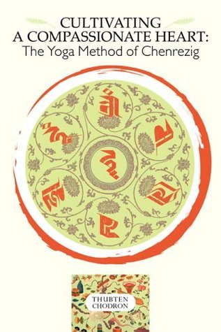 Book cover of Cultivating A Compassionate Heart: The Yoga Method Of Chenrezig by Thubten Chodron, Dalai Lama XIV (Foreword by)