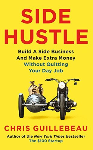 Book cover of Side Hustle: Build a Side Business and Make Extra Money - Without Quitting Your Day Job by Chris Guillebeau
