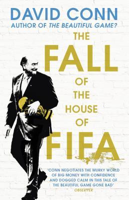 Book cover of The Fall Of The House Of Fifa: How The World Of Football Became Corrupt by David Conn