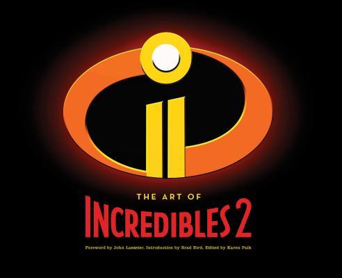 Book cover of The Art Of Incredibles 2 by John Lasseter (Foreword), Brad Bird (Introduction), Karen Paik (Ed.)