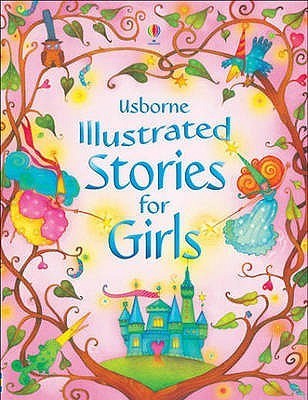 Book cover of Usborne Illustrated Stories For Girls by Lesley Sims (Ed.), Helen Wood (Designer), Zoe Wray (Cover designer), Louie Stowell (Ed.), Hans Christian Andersen, Jacob Grimm, Wilhelm Grimm, E.T.A. Hoffmann