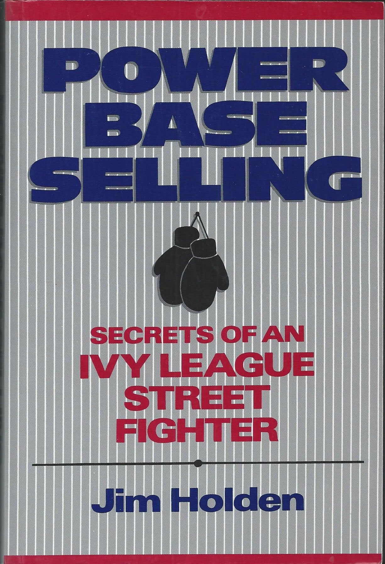 Book cover of Power Base Selling, Custom Edition: Secrets of an Ivy League Street Fighter by Jim Holden