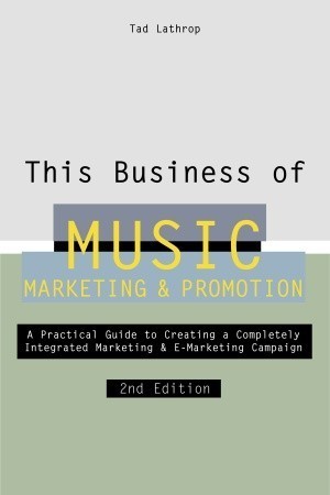 Book cover of This Business of Music Marketing and Promotion, Revised and Updated Edition by Tad Lathrop