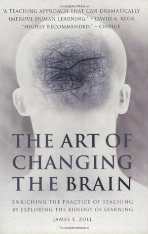 Book cover of The Art Of Changing The Brain by James E. Zull