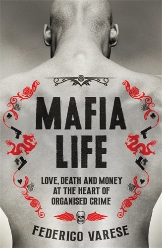 Book cover of Mafia Life: Love, Death and Money at the Heart of Organised Crime by Federico Varese