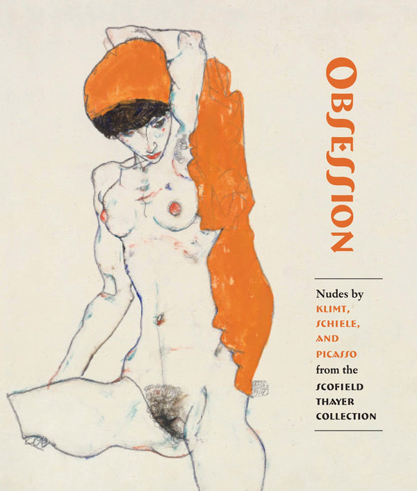 Book cover of Obsession: Nudes By Klimt, Schiele, And Picasso From The Scofield Thayer Collection by James Dempsey, Sabine Rewald