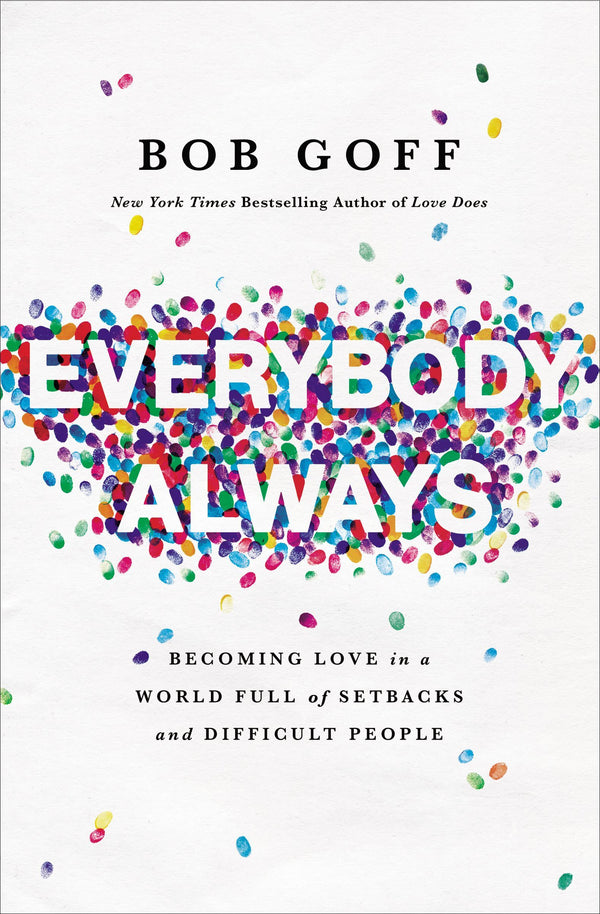 Book cover of Everybody, Always: Becoming Love In A World Full Of Setbacks And Difficult People by Bob       Goff