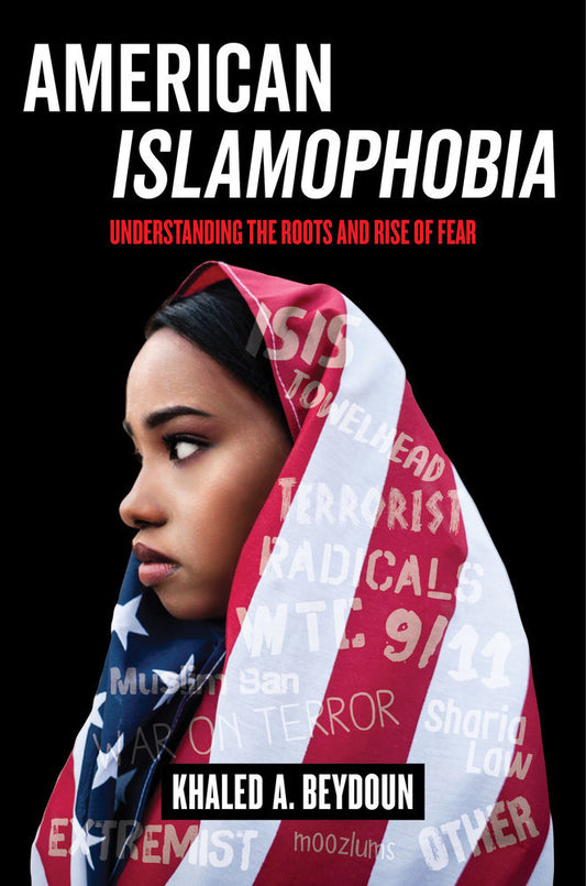 Book cover of American Islamophobia: Understanding The Roots And Rise Of Fear by Khaled A. Beydoun
