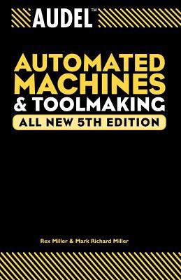 Book cover of Audel Automated Machines And Toolmaking by Rex  Miller, Mark Richard Miller