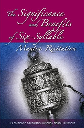 Book cover of The Significance and Benefits of Six-Syllable Mantra Recitation by His Eminence Drubwang Konchok Norbu Rinpoche, Esther Thien (Ed.)
