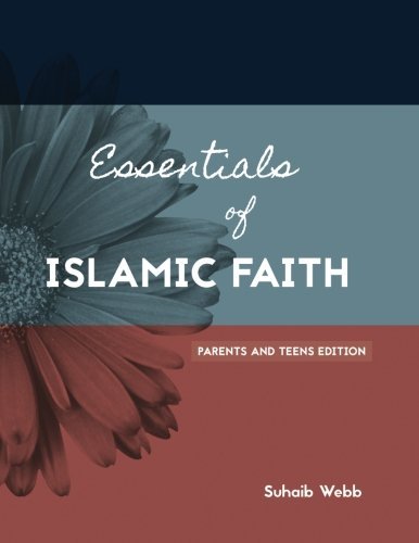 Book cover of Essentials Of Islamic Faith: For Parents And Teens by Suhaib Webb