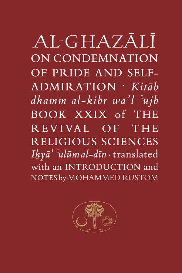 Book cover of Al-Ghazali On The Condemnation Of Pride And Self-Admiration: Kitab Dhamm Al-Kibr Wa'l-Ujb by Abu Hamid al-Ghazali, Mohammed Rustom (Trans.)