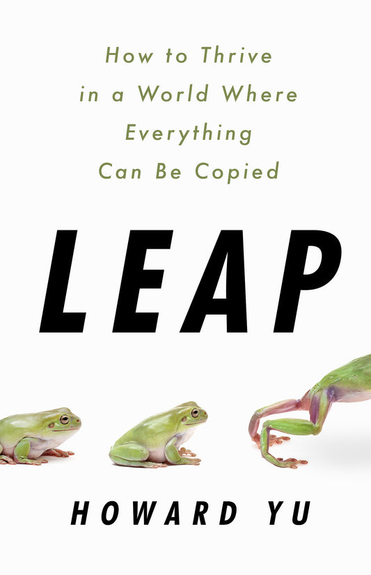 Book cover of Leap: How To Thrive In A World Where Everything Can Be Copied by Howard Yu