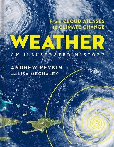 Book cover of Weather: An Illustrated History: From Cloud Atlases To Climate Change by Andrew C. Revkin, Lisa Mechaley