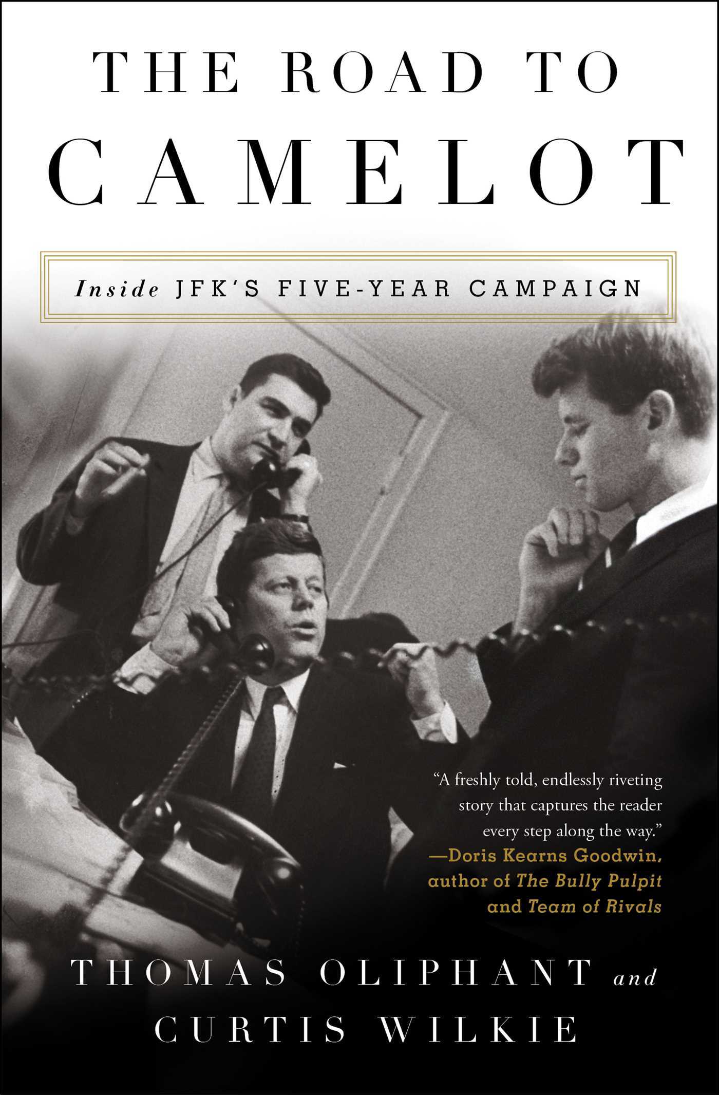 Book cover of The Road To Camelot: Inside JFK's Five-Year Campaign by Thomas Oliphant, Curtis Wilkie
