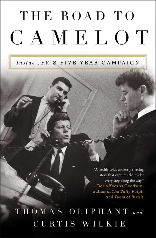 Book cover of The Road To Camelot: Inside JFK's Five-Year Campaign by Thomas Oliphant, Curtis Wilkie