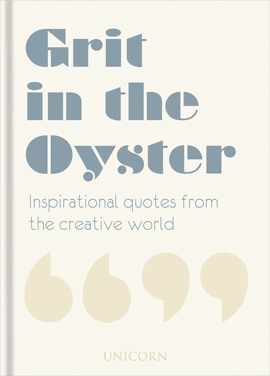 Book cover of Grit In The Oyster: Inspirational Quotes From The Creative World by Unicorn Publishing Group