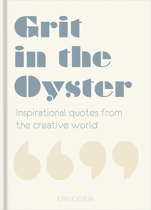 Book cover of Grit In The Oyster: Inspirational Quotes From The Creative World by Unicorn Publishing Group