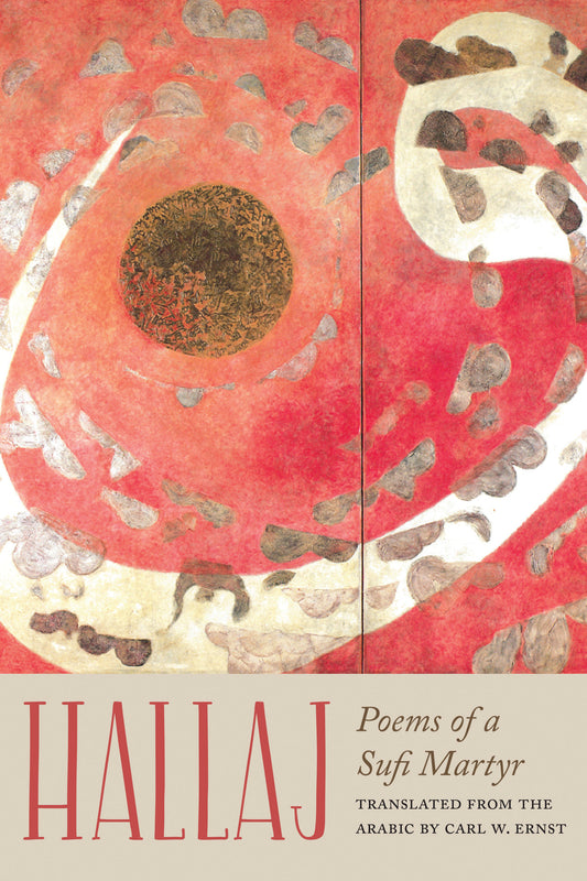 Book cover of Hallaj: Poems of a Sufi Martyr by Husayn ibn Mansur Hallaj, Carl W. Ernst (Trans.)