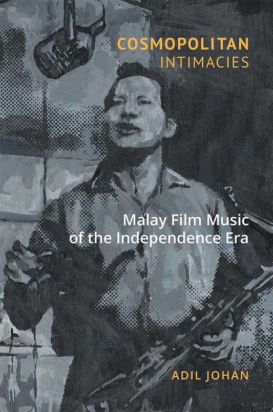 Book cover of Cosmopolitan Intimacies: Malay Film Music of the Independence Era by Adil Johan