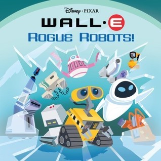 Book cover of Wall-E: Rogue Robots! by Jillian Joy Samuels, Lee Smith (Illus.), Marco Colletti Studio (Illus.)