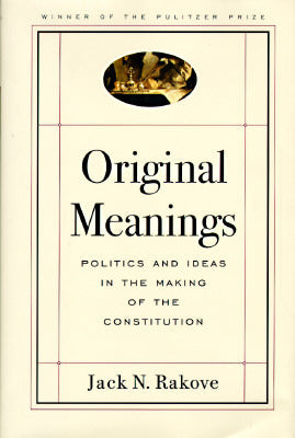 Book cover of Original Meanings: Politics And Ideas In The Making Of The Constitution by Jack N. Rakove