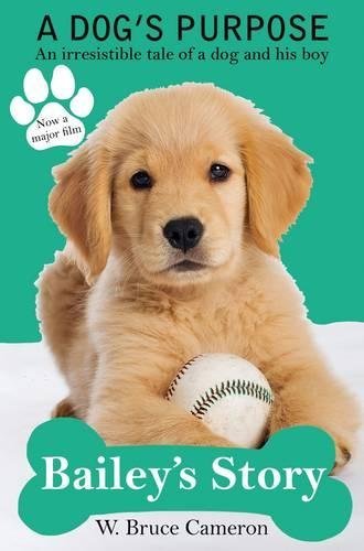 Book cover of A Dogs Purpose - Baileys Story by W. Bruce Cameron