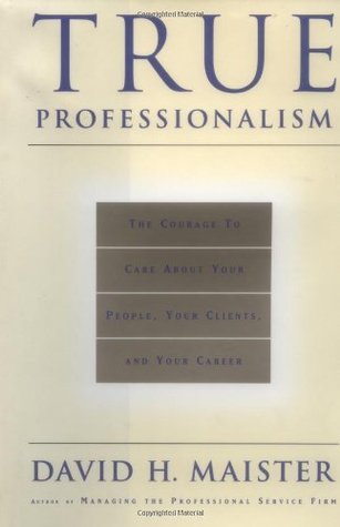Book cover of True Professionalism by David H. Maister