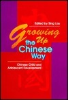 Book cover of Growing Up The Chinese Way: Chinese Child And Adolescent Development by Lau Sing