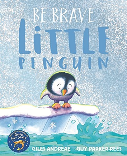 Book cover of Be Brave Little Penguin by Giles Andreae, Guy Parker-Rees (Illus.)