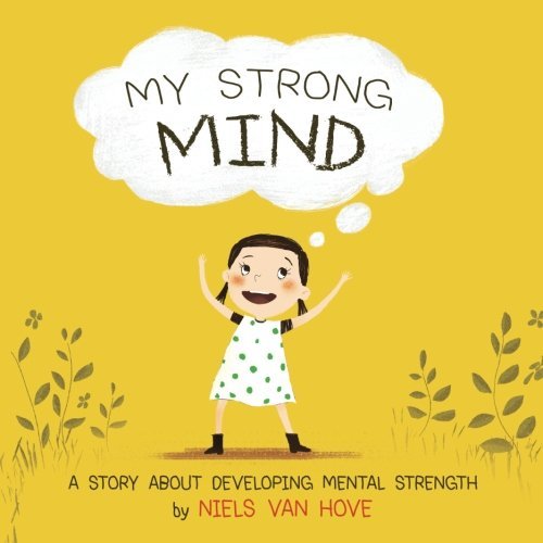 Book cover of My Strong Mind: A Story About Developing Mental Strength by Niels van Hove
