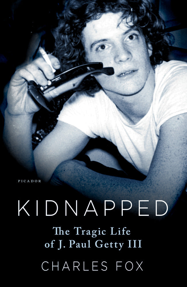 Book cover of Kidnapped: The Tragic Life Of J. Paul Getty III by Charles  Fox