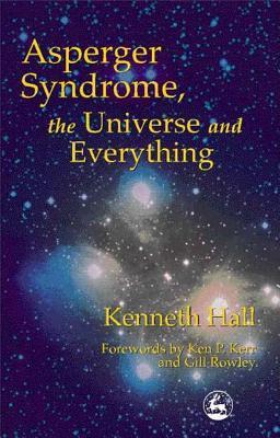 Book cover of Asperger Syndrome, The Universe And Everything by Kenneth Hall, Ken P. Kerr (Foreword), Gill Rowley (Foreword)
