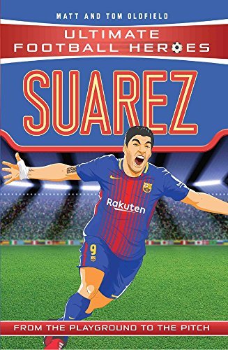 Book cover of Suarez: From The Playground To The Pitch by Matt Oldfield, Tom Oldfield