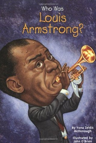 Book cover of Who Was Louis Armstrong? by Yona Zeldis McDonough, Nancy Harrison (Illus.), John   O'Brien (Illus.)