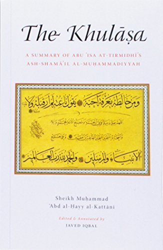 Book cover of The Khulasa: Summary of Imam Abu Isa Al-Tirmidhi's Ash-Shamail Al-Muhammadiyya by Sheikh Muhammad Abd al-Hayy al-Kattani, Aisha Bewley, Javed   Iqbal (Ed.)