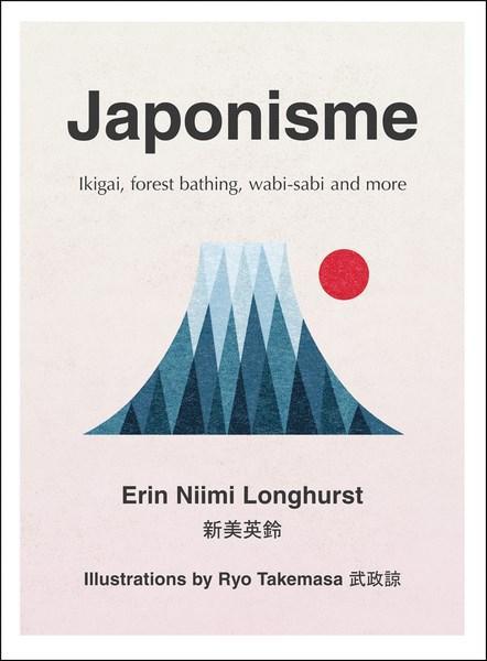 Book cover of Japonisme: Ikigai, Forest Bathing, Wabi-Sabi And More by Erin Niimi Longhurst