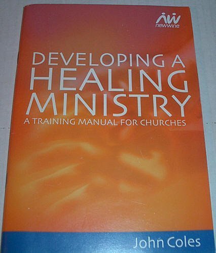 Book cover of Developing A Healing Ministry - A Training Manual For Churches by John Coles