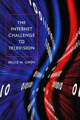 Book cover of The Internet Challenge To Television by Bruce M. Owen