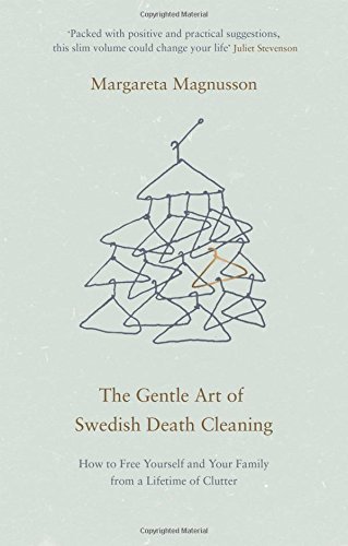 Book cover of The Gentle Art of Swedish Death Cleaning: How to Free Yourself and Your Family from a Lifetime of Clutter by Margareta Magnusson